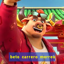 beto carrero morreu por causa do dente